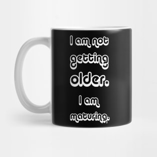 Iam not getting older Mug